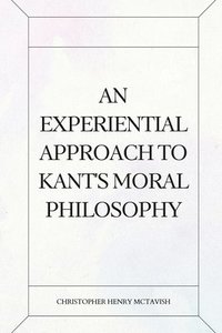 bokomslag An Experiential Approach to Kant's Moral Philosophy