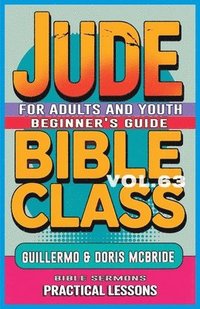 bokomslag Bible Class for Adults and Youth Beginner's Guide - Jude: Practical Lessons