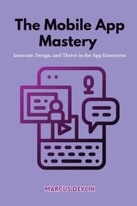 bokomslag The Mobile App Mastery