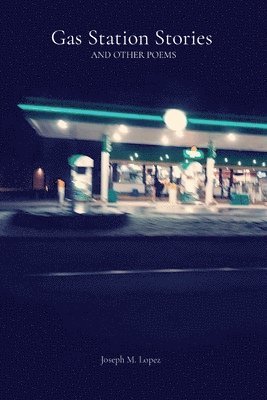 Gas Station Stories AND OTHER POEMS 1