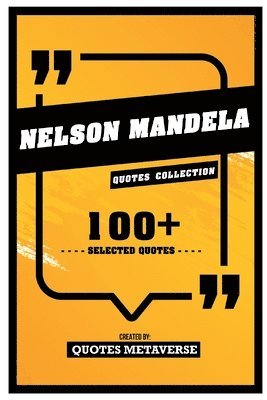 Quotes Metaverse - Nelson Mandela - Quotes Collection - 100+ Selected Quotes, Häftad