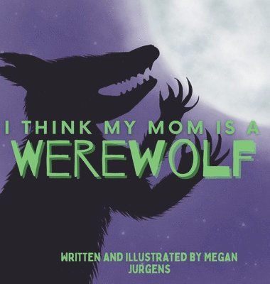 Megan Jurgens - I Think My Mom Is A Werewolf, Inbunden