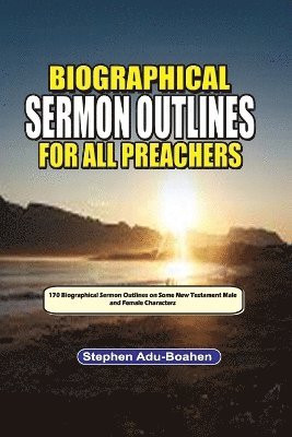 Stephen Adu-Boahen - Biographical Sermon Outlines for all Preachers. Volume 2, Häftad