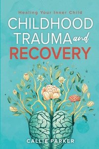 bokomslag Childhood Trauma and Recovery