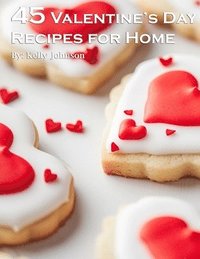 bokomslag 45 Valentine's Day Recipes for Home