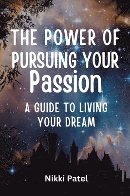 Nikki Patel - Power of Pursuing Your Passion, Häftad