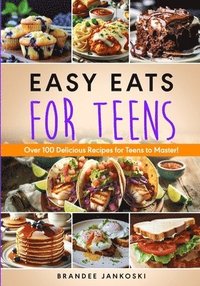 bokomslag Easy Eats For Teens Over 100 Delicious Recipes for Teens to Master!