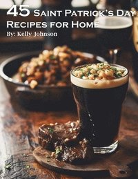 bokomslag 45 Saint Patrick's Day Recipes for Home