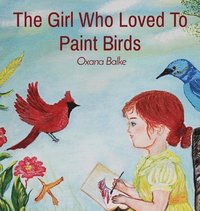 bokomslag The Girl Who Loved To Paint Birds