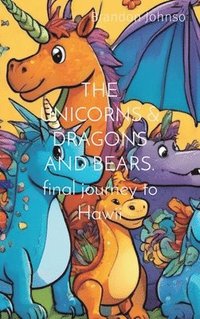 bokomslag THE UNICORNS & DRAGONS AND BEARS. final journey to Hawii