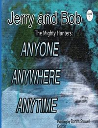 bokomslag Jerry and Bob, The Mighty Hunters: Anyone, Anywhere, Anytime
