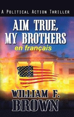 William F Brown - Aim True, My Brothers, en français, Inbunden