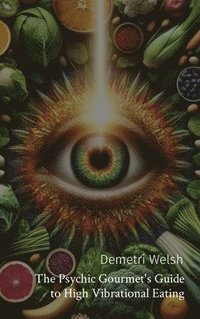 bokomslag The Psychic Gourmet's Guide to High Vibrational Eating