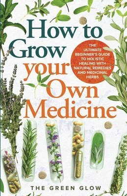 bokomslag How to Grow Your Own Medicine