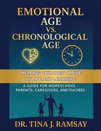 bokomslag Emotional Age vs. Chronological Age A Guide for Homeschool Parents Caregivers and Teachers