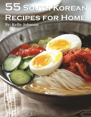 Kelly Johnson - 55 South Korean Recipes for Home, Häftad