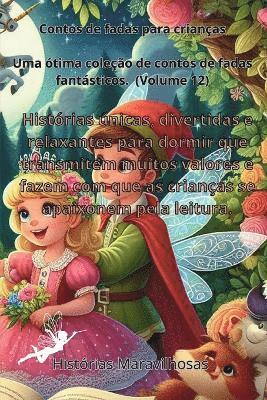 Contos de fadas para crianas Uma tima coleo de contos de fadas fantsticos.(Volume 12) 1