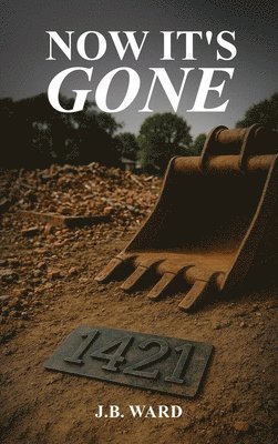 J B Ward, J. B. Ward - Now It's Gone, Inbunden