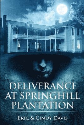 Eric Davis, Cindy Davis - Deliverance at Springhill Plantation, Häftad