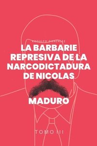 bokomslag Barbarie represiva de la Narcodictadura de Nicolás Maduro