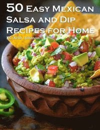 bokomslag 50 Easy Mexican Salsa and Dip Recipes for Home