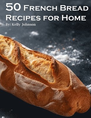 bokomslag 50 French Bread Recipes for Home
