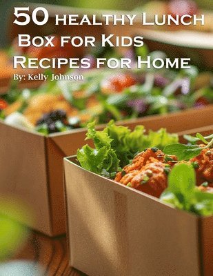 bokomslag 50 Healthy Lunchbox Ideas for Kids Recipes for Home