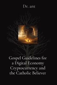 bokomslag Gospel Guidelines for a Digital Economy Cryptocurrency and the Catholic Believer
