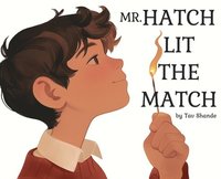 bokomslag Mr. Hatch Lit The Match