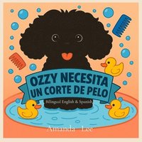 bokomslag Ozzy Necesita un Corte de Pelo - Ozzy Needs a Haircut BILINGUAL: Un cuento tonto y apestoso sobre la higiene - A Silly, Stinky Tale of Hygiene