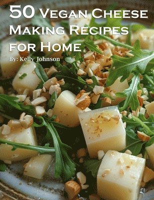 bokomslag 50 Vegan Cheese Making Recipes for Home