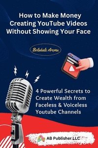 bokomslag How to Make Money Creating YouTube Videos Without Showing Your Face