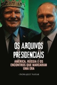 bokomslag Os Arquivos Presidenciais: América, Rússia e os encontros que marcaram uma era
