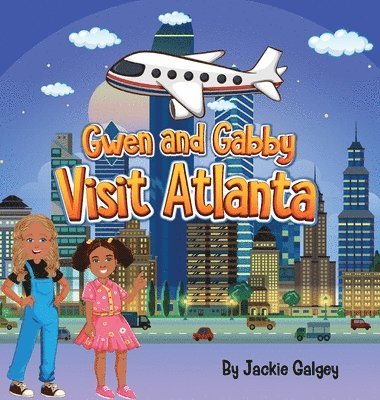Jackie Galgey - Gwen and Gabby Visit Atlanta, Inbunden