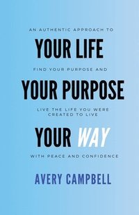 bokomslag Your Life, Your Way, Your Purpose