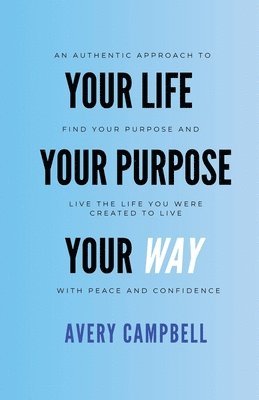 Your Life, Your Way, Your Purpose 1