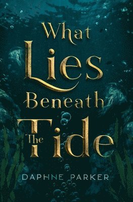 Daphne Parker - What Lies Beneath the Tide, Häftad