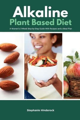Stephanie Hinderock - Alkaline Plant Based Diet, Häftad