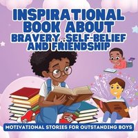 bokomslag Inspirational Book About Bravery, Self-Belief and Friendship for Boys