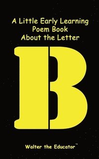 bokomslag Little Early Learning Poem Book About the Letter B