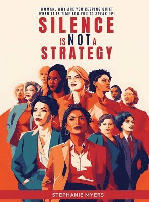 Stephanie Myers - Silence Is Not a Strategy, Inbunden