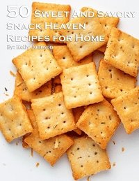 bokomslag 50 Sweet and Savory Snack Heaven Recipes for Home