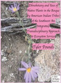 bokomslag Ethnobotany and Uses of Native Plants in the Bosque by American Indian Tribes of the Southwest