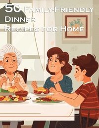 bokomslag 50 Family-Friendly Dinner Recipes for Home