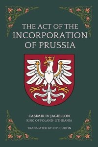 bokomslag The Act of the Incorporation of Prussia