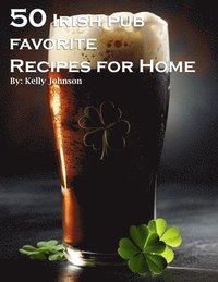 bokomslag 50 Irish Pub Favorite Recipes for Home