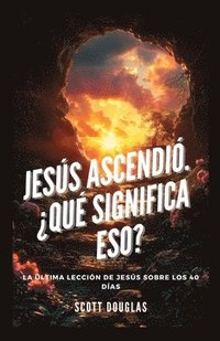 bokomslag Jesús Ascendió. ¿qué Significa Eso?