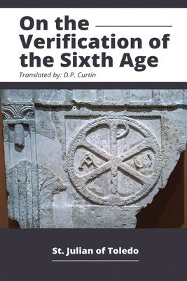 St Julian of Toledo, St. Julian of Toledo - On the Verification of the Sixth Age, Häftad