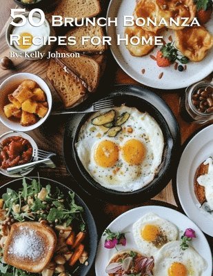 bokomslag 50 Brunch Bonanza Recipes for Home