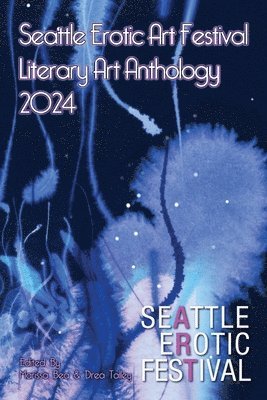 Seattle Erotic Art Festival Literary Art Anthology 2024 1